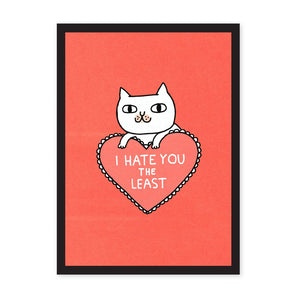I Hate You The Least, Cat Riso Print