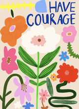 Load image into Gallery viewer, Have Courage, Flower Print

